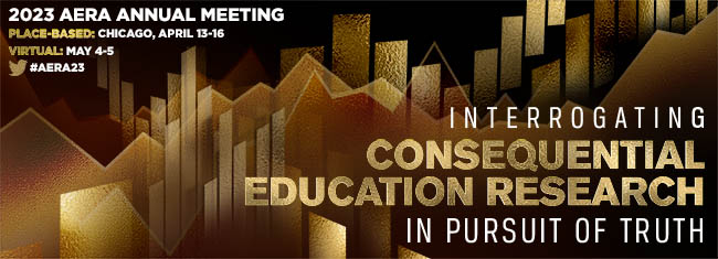 2023 Annual Meeting Banner image "2023 Annual Meeting, Place-based: Chicago, April 13-16, Virtual: May 4-5, [Twitter logo] #AERA23, Interrogating Consequential Education Research in Pursuit of Truth"