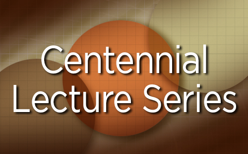 Centennial Lecture Series Videos