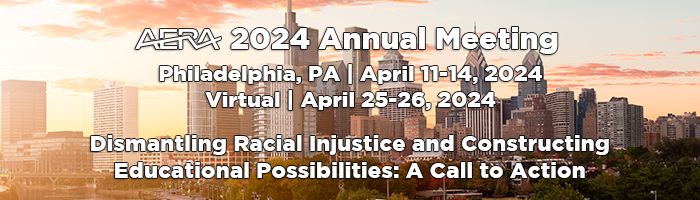 AERA 2024 Annual Meeting Information with image of Philadelphia. Dismantling Racial Injustice and Constructing Educational Possibilities: A Call to Action